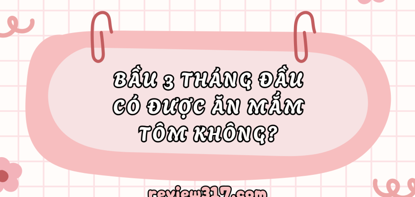 Bầu 3 tháng đầu có được ăn mắm tôm không? Những điều cần biết cho mẹ bầu