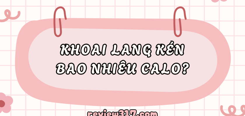 Khoai lang kén bao nhiêu calo – Thông tin dinh dưỡng & giữ dáng