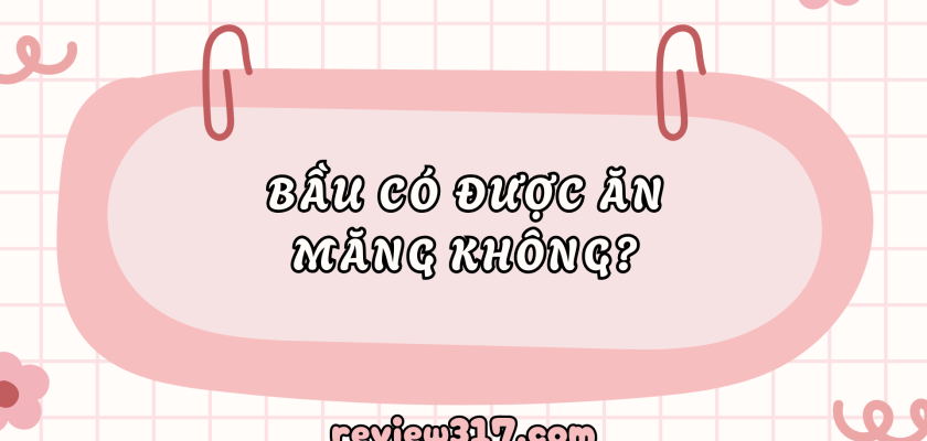Bầu có được ăn măng không? Hướng dẫn chi tiết cho mẹ bầu