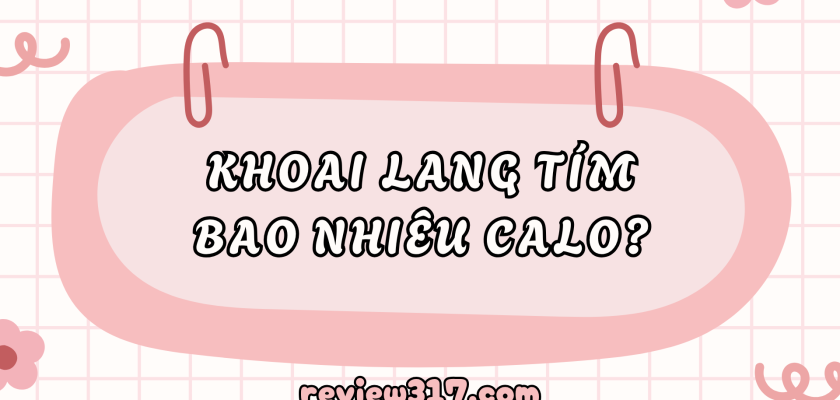 Khoai lang tím bao nhiêu calo – Giá trị dinh dưỡng & cách dùng